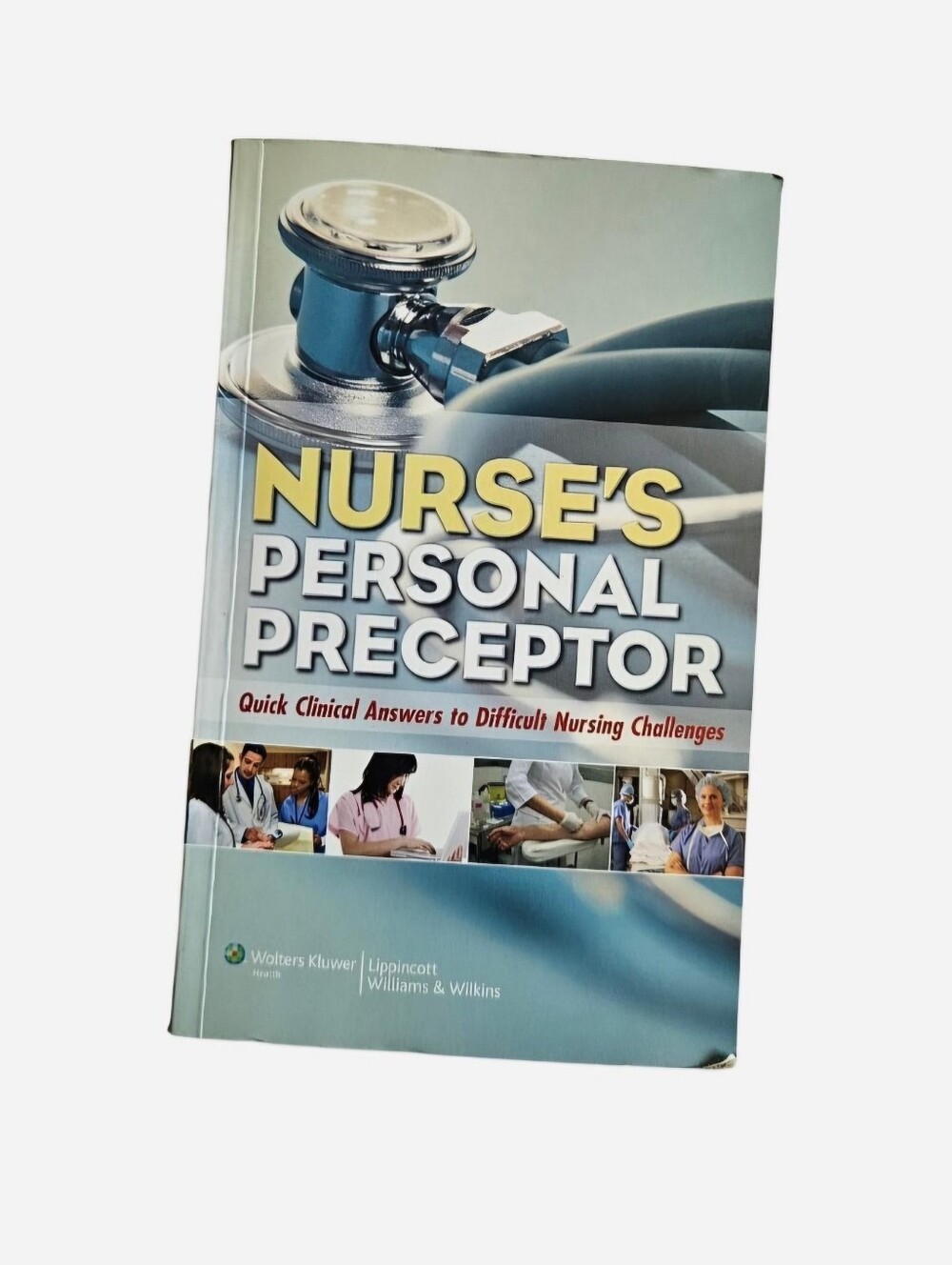 Nurses Personal Preceptor: Quick Clinical Answers to Difficult Nursing Challenge